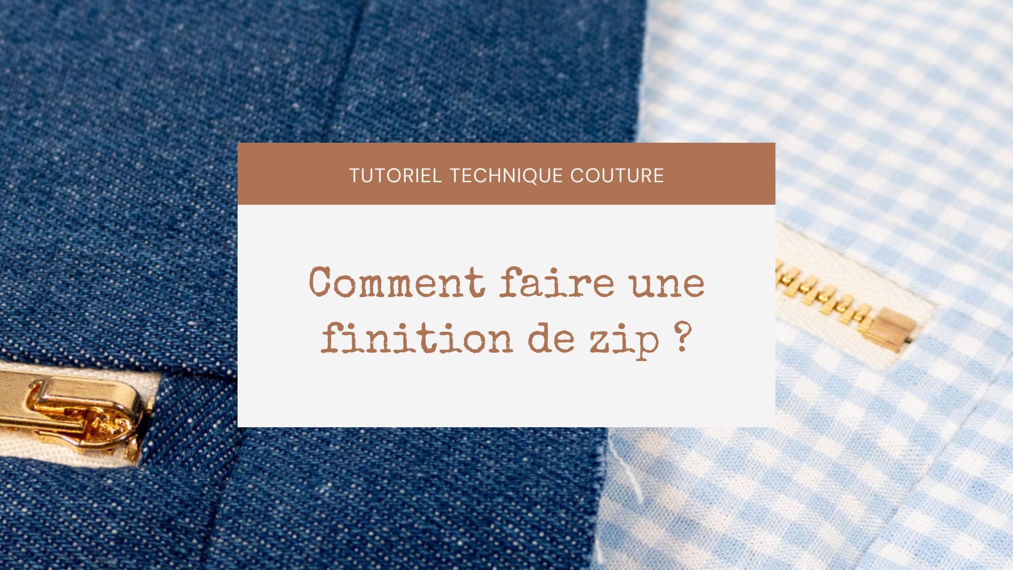 Comment faire une finition de zip